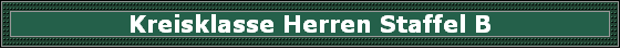 Kreisklasse Herren Staffel B Kreisklasse Herren Staffel B