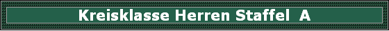 Kreisklasse Herren Staffel A Kreisklasse Herren Staffel A